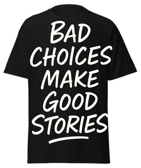 Black unisex t-shirt with off-white script text reading "BAD CHOICES MAKE GOOD STORIES" – funny sarcastic graphic tee