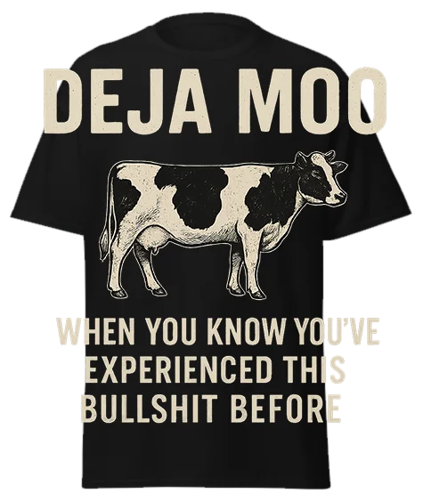 Black unisex t-shirt with off-white "DEJA MOO" text, cow illustration, and "WHEN YOU KNOW YOU'VE EXPERIENCED THIS BULLSHIT BEFORE" – funny graphic tee