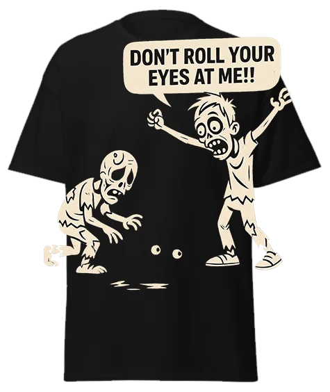 Black unisex t-shirt with off-white zombie graphics and "DON'T ROLL YOUR EYES AT ME!!" speech bubble – funny graphic tee