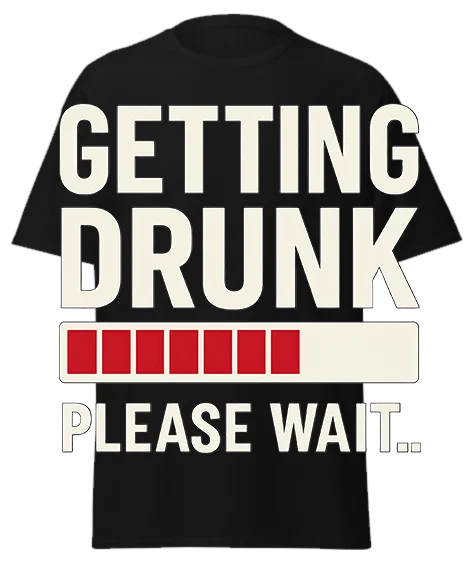 Black unisex t-shirt with off-white "GETTING DRUNK" text and red loading bar reading "PLEASE WAIT.." – funny graphic tee