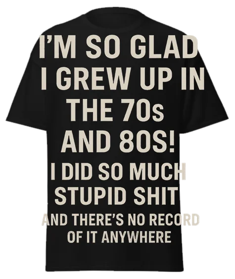 Black unisex t-shirt with off-white text about growing up in 70s and 80s with no digital record – funny sarcastic graphic tee
