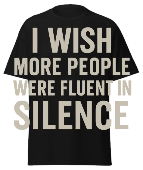 Black unisex t-shirt with off-white text reading "I WISH MORE PEOPLE WERE FLUENT IN SILENCE" – funny sarcastic graphic tee