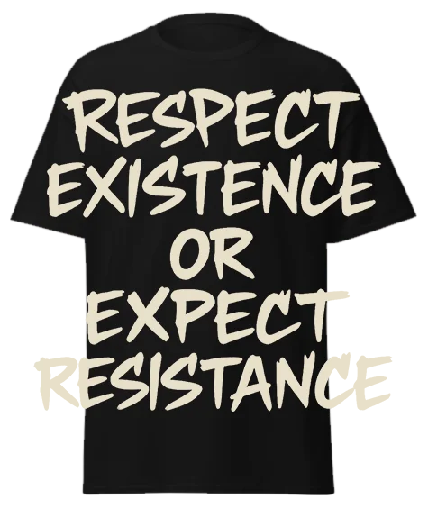 Black unisex t-shirt with off-white text reading "RESPECT EXISTENCE OR EXPECT RESISTANCE" – statement graphic tee