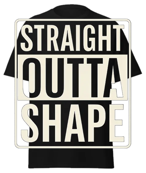 Black unisex t-shirt with off-white bordered text reading "STRAIGHT OUTTA SHAPE" – funny sarcastic graphic tee
