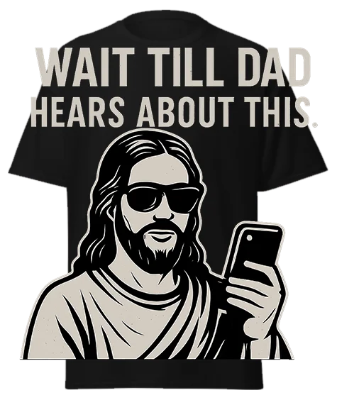 Black unisex t-shirt with off-white "WAIT TILL DAD HEARS ABOUT THIS." text and Jesus illustration wearing sunglasses holding smartphone – funny graphic tee