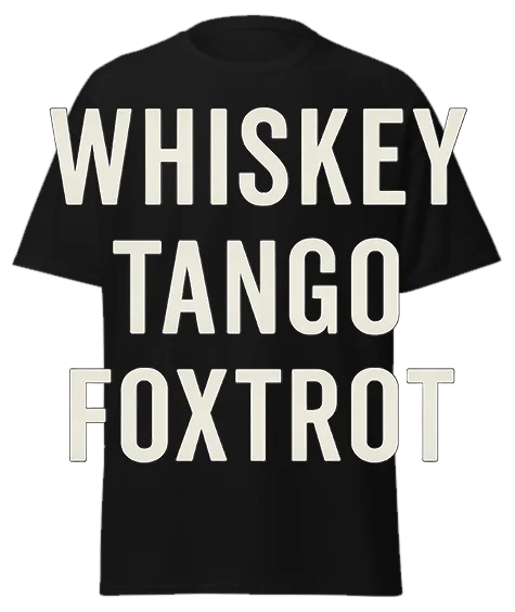 Black unisex t-shirt with off-white text reading "WHISKEY TANGO FOXTROT" – funny sarcastic graphic tee