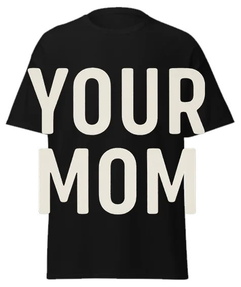 Black unisex t-shirt with off-white text reading "YOUR MOM" – funny sarcastic graphic tee