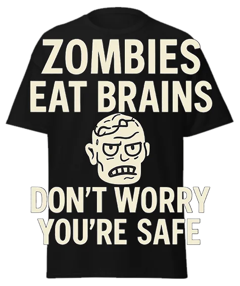 Black unisex t-shirt with off-white "ZOMBIES EAT BRAINS DON'T WORRY YOU'RE SAFE" text and zombie graphic – funny sarcastic graphic tee